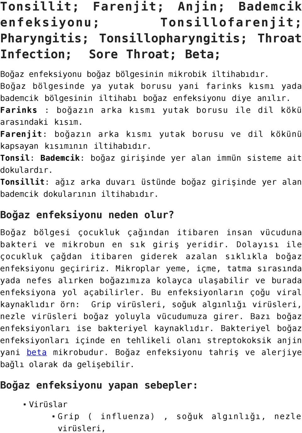 Farenjit: boğazın arka kısmı yutak borusu ve dil kökünü kapsayan kısımının iltihabıdır. Tonsil: Bademcik: boğaz girişinde yer alan immün sisteme ait dokulardır.