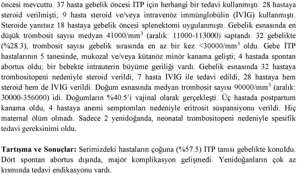 3), trombosit sayısı gebelik sırasında en az bir kez <30000/mm 3 oldu.