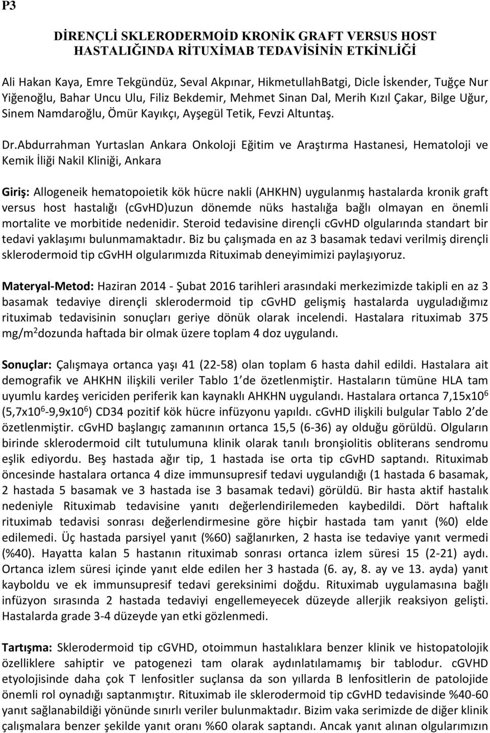 Abdurrahman Yurtaslan Ankara Onkoloji Eğitim ve Araştırma Hastanesi, Hematoloji ve Kemik İliği Nakil Kliniği, Ankara Giriş: Allogeneik hematopoietik kök hücre nakli (AHKHN) uygulanmış hastalarda