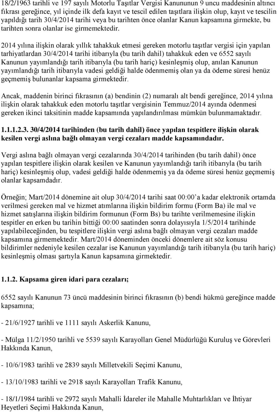 2014 yılına ilişkin olarak yıllık tahakkuk etmesi gereken motorlu taşıtlar vergisi için yapılan tarhiyatlardan 30/4/2014 tarihi itibarıyla (bu tarih dahil) tahakkuk eden ve 6552 sayılı Kanunun