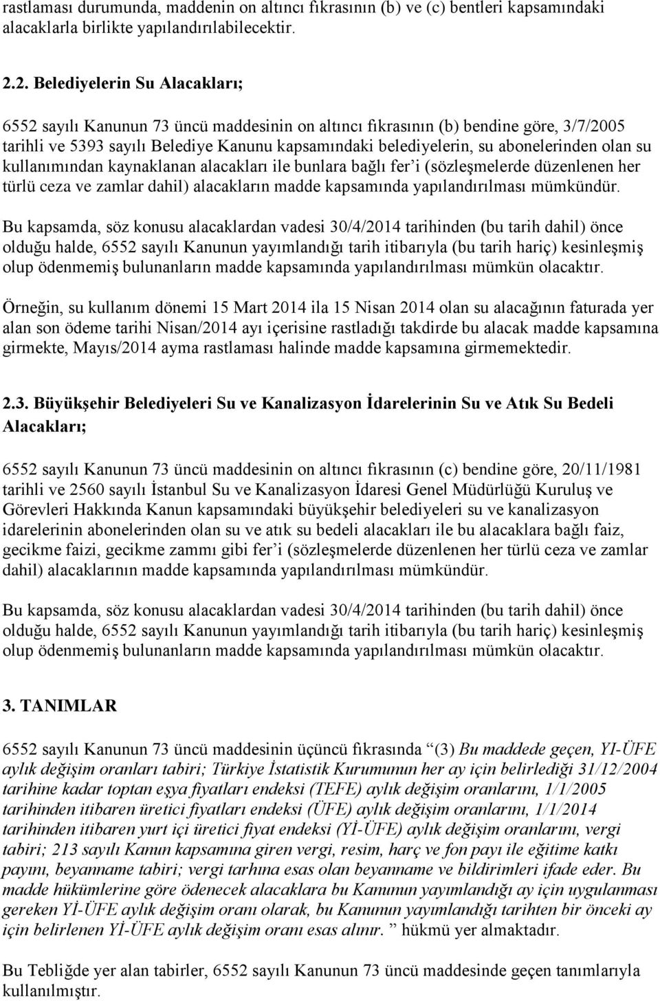 abonelerinden olan su kullanımından kaynaklanan alacakları ile bunlara bağlı fer i (sözleşmelerde düzenlenen her türlü ceza ve zamlar dahil) alacakların madde kapsamında yapılandırılması mümkündür.