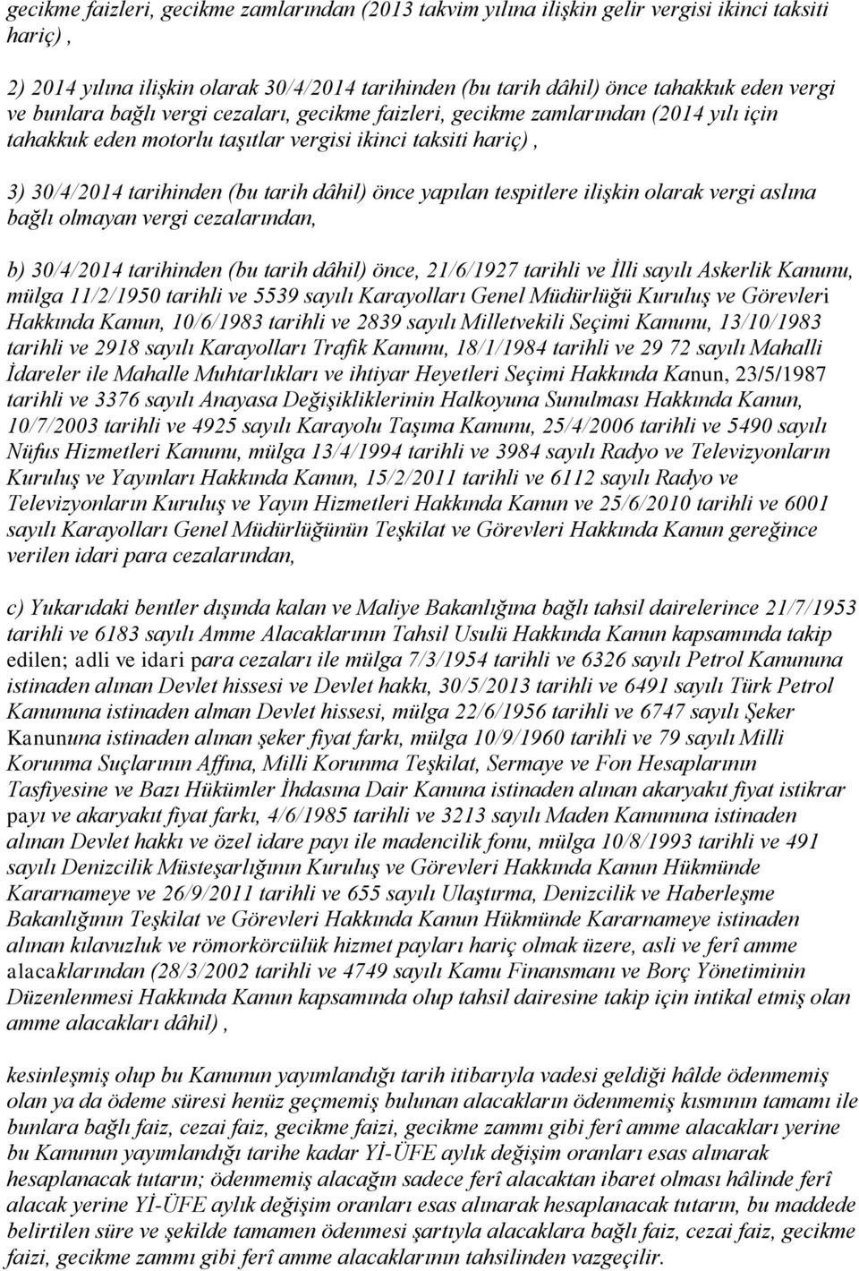 tespitlere ilişkin olarak vergi aslına bağlı olmayan vergi cezalarından, b) 30/4/2014 tarihinden (bu tarih dâhil) önce, 21/6/1927 tarihli ve İlli sayılı Askerlik Kanunu, mülga 11/2/1950 tarihli ve