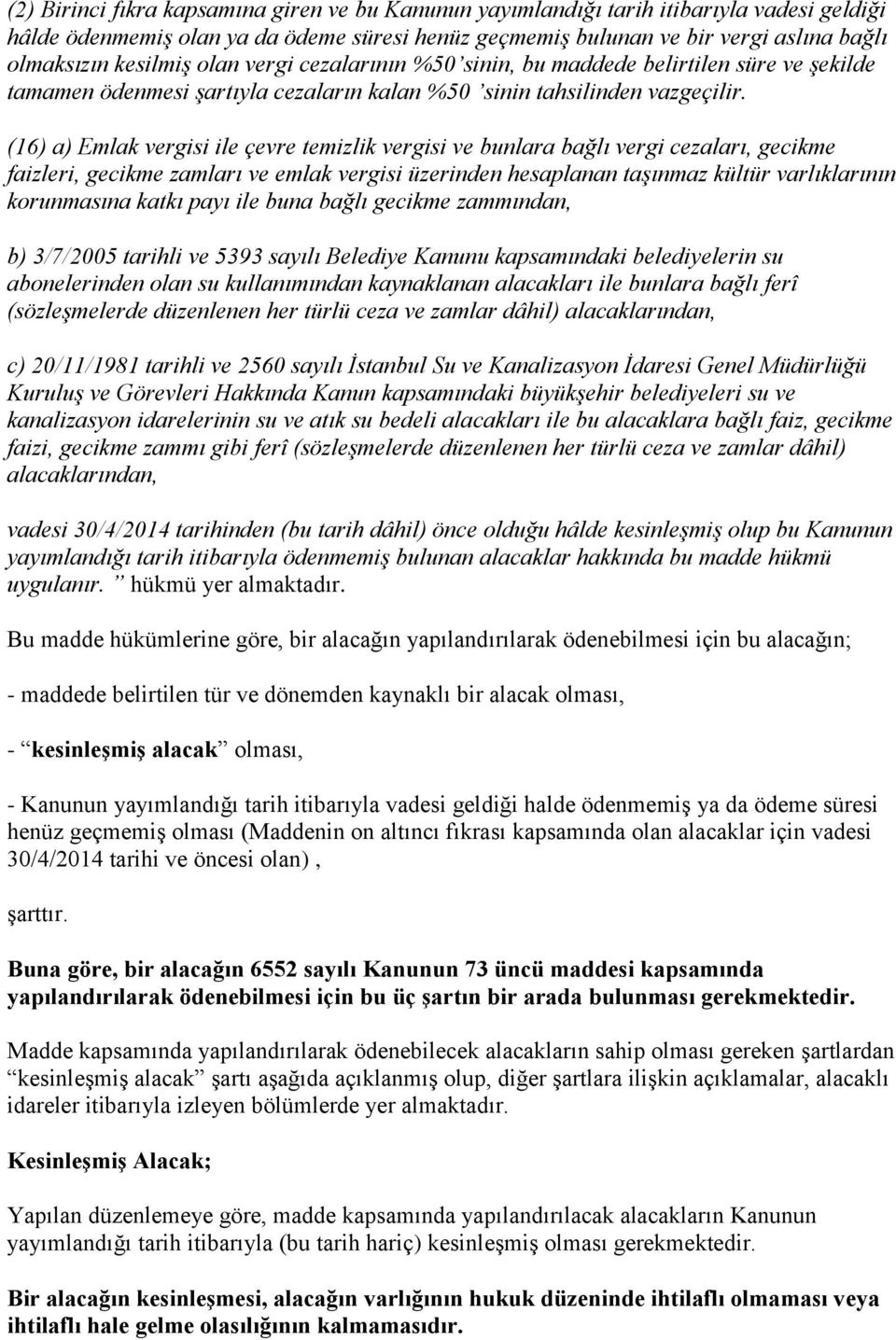 (16) a) Emlak vergisi ile çevre temizlik vergisi ve bunlara bağlı vergi cezaları, gecikme faizleri, gecikme zamları ve emlak vergisi üzerinden hesaplanan taşınmaz kültür varlıklarının korunmasına