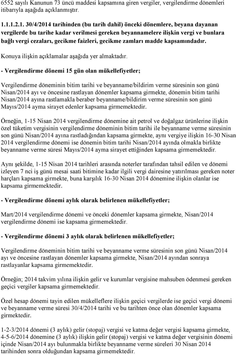 faizleri, gecikme zamları madde kapsamındadır. Konuya ilişkin açıklamalar aşağıda yer almaktadır.