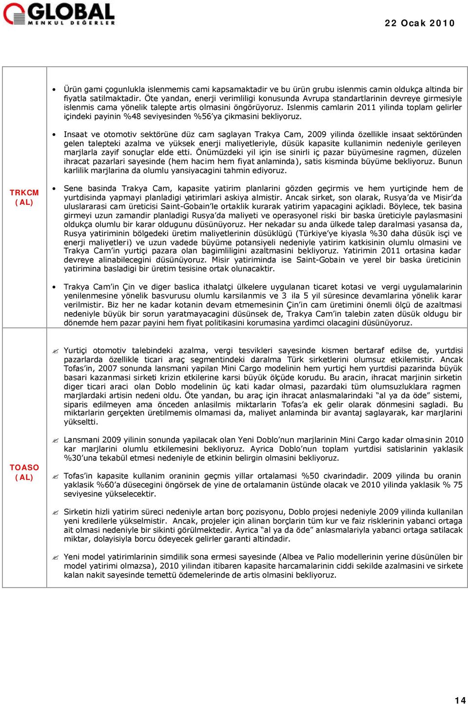 Islenmis camlarin 2011 yilinda toplam gelirler içindeki payinin %48 seviyesinden %56 ya çikmasini bekliyoruz.