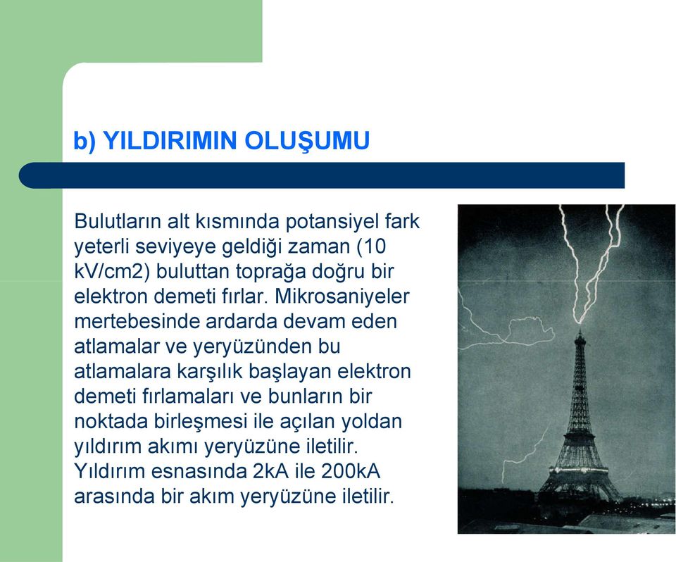 Mikrosaniyeler mertebesinde ardarda devam eden atlamalar ve yeryüzünden bu atlamalara karşılık başlayan