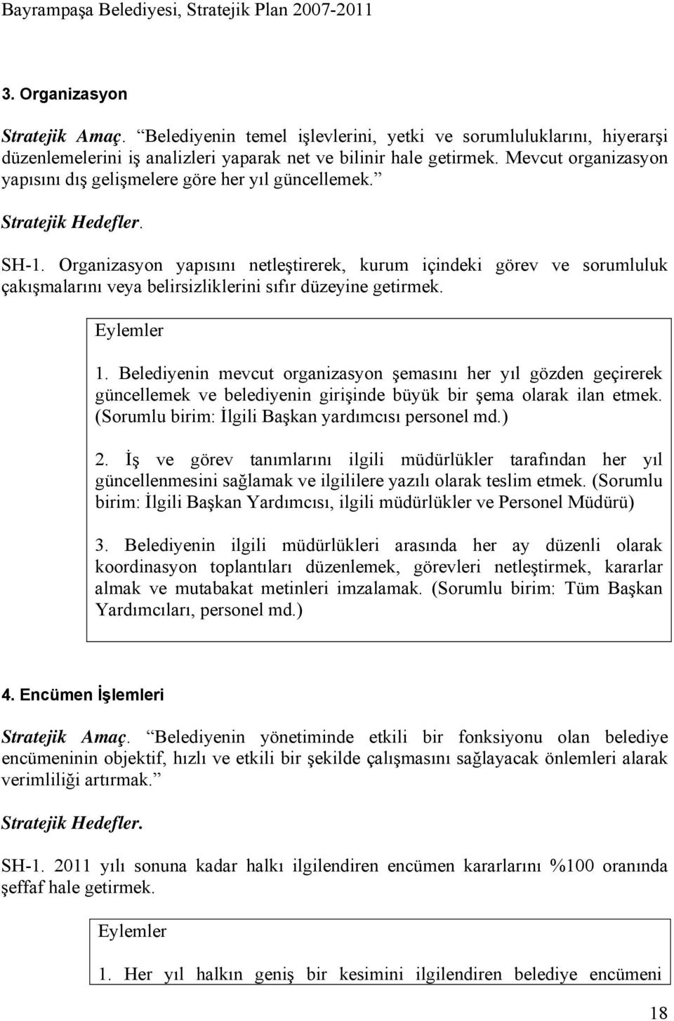 Organizasyon yapısını netleştirerek, kurum içindeki görev ve sorumluluk çakışmalarını veya belirsizliklerini sıfır düzeyine getirmek. 1.