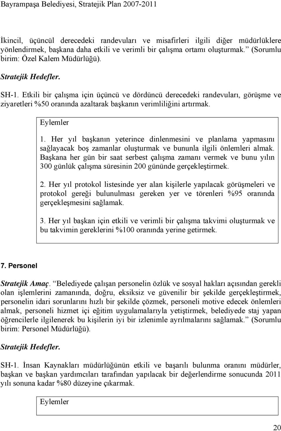 Her yıl başkanın yeterince dinlenmesini ve planlama yapmasını sağlayacak boş zamanlar oluşturmak ve bununla ilgili önlemleri almak.