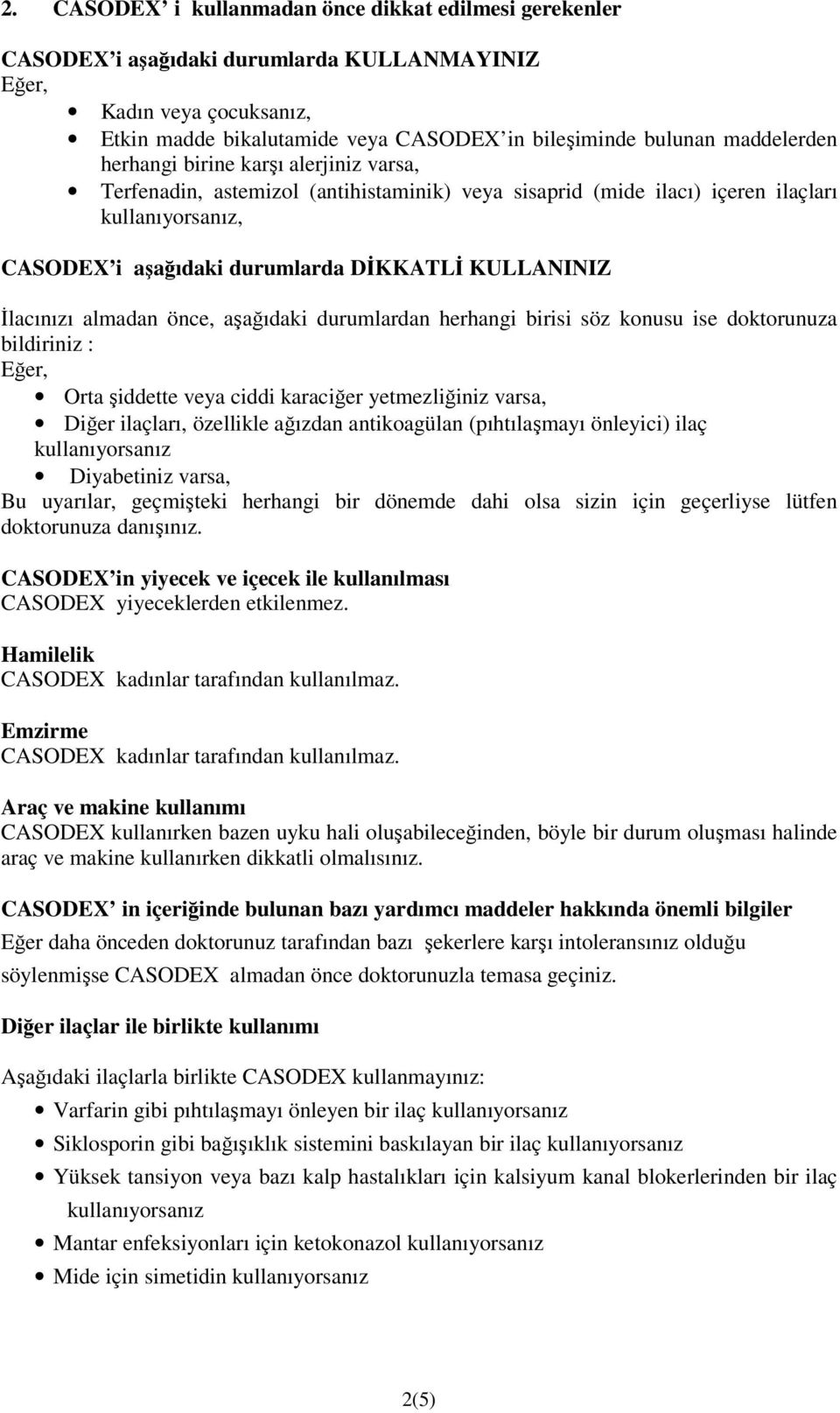 KULLANINIZ İlacınızı almadan önce, aşağıdaki durumlardan herhangi birisi söz konusu ise doktorunuza bildiriniz : Eğer, Orta şiddette veya ciddi karaciğer yetmezliğiniz varsa, Diğer ilaçları,