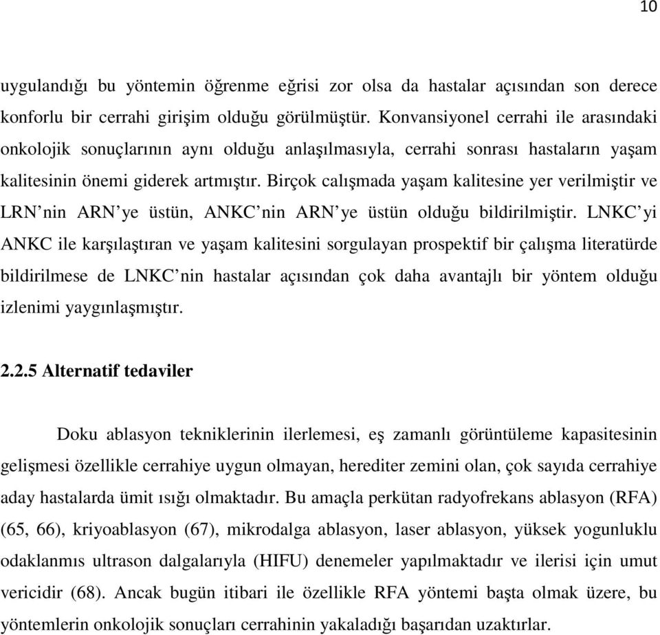 Birçok calışmada yaşam kalitesine yer verilmiştir ve LRN nin ARN ye üstün, ANKC nin ARN ye üstün olduğu bildirilmiştir.