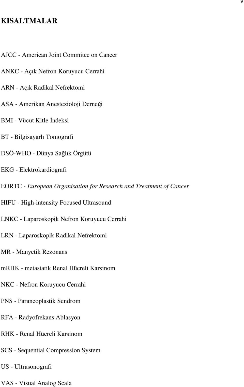 Focused Ultrasound LNKC - Laparoskopik Nefron Koruyucu Cerrahi LRN - Laparoskopik Radikal Nefrektomi MR - Manyetik Rezonans mrhk - metastatik Renal Hücreli Karsinom NKC - Nefron