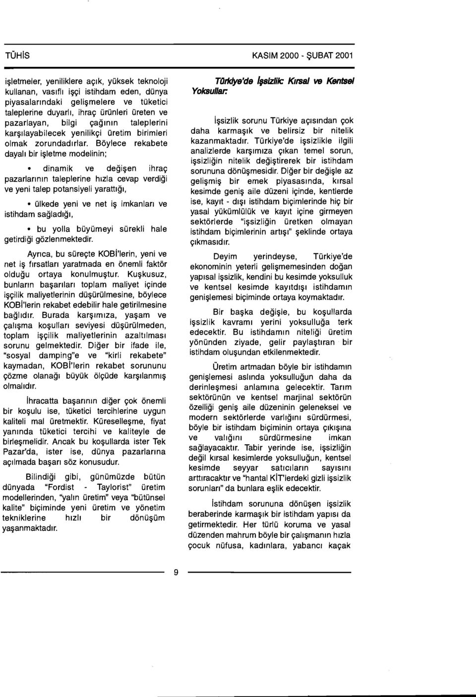 Boylece rekabete dayall bir iqletme rnodelinin; dinamik ve degiqen ihra~ pazarlarlnln taleplerine h~zla cevap verdigi ve yeni talep potansiyeli yarattlgl, ulkede yeni ve net iq irnkanlarr ve istihdam