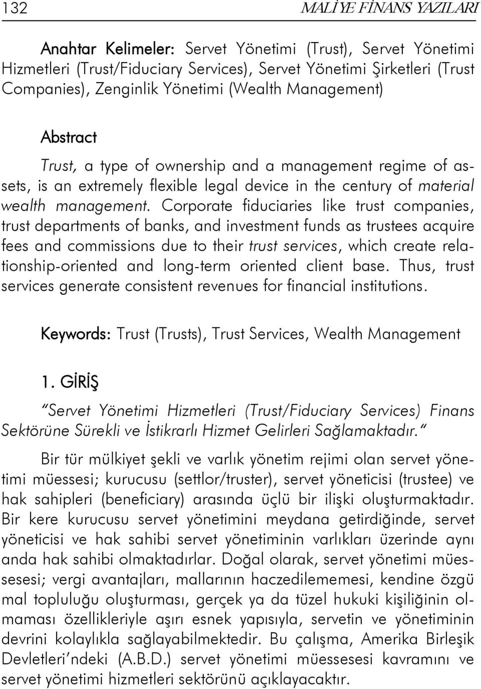 Corporate fiduciaries like trust companies, trust departments of banks, and investment funds as trustees acquire fees and commissions due to their trust services, which create relationship-oriented