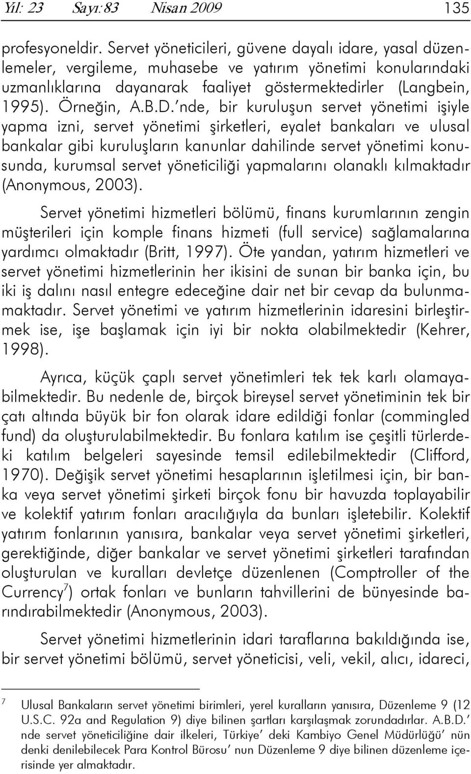 D. nde, bir kuruluşun servet yönetimi işiyle yapma izni, servet yönetimi şirketleri, eyalet bankaları ve ulusal bankalar gibi kuruluşların kanunlar dahilinde servet yönetimi konusunda, kurumsal