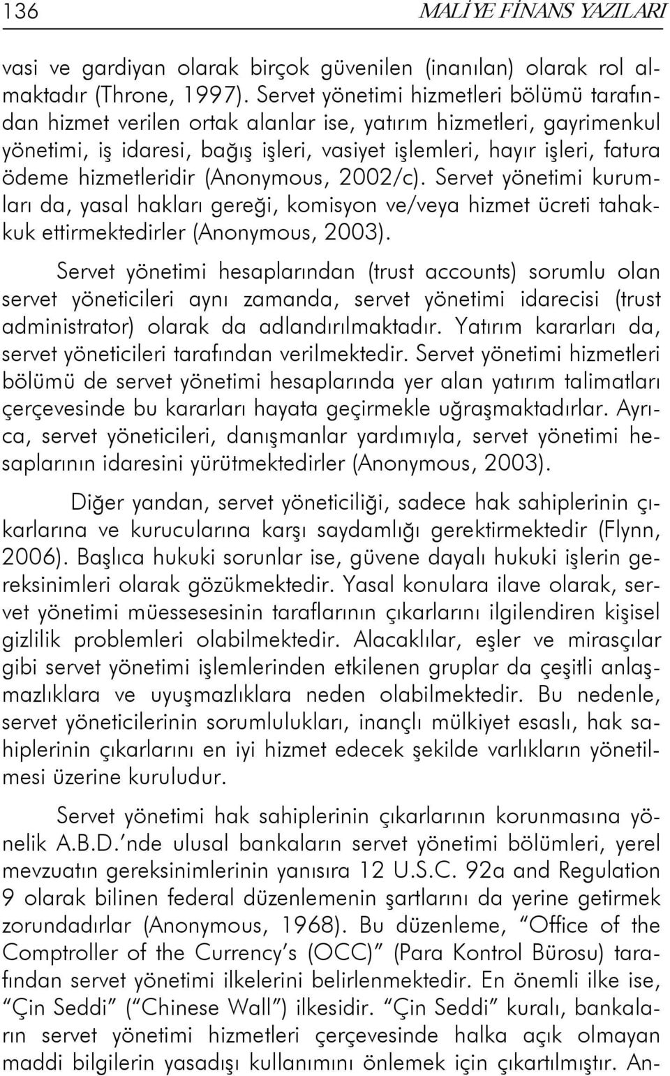 hizmetleridir (Anonymous, 2002/c). Servet yönetimi kurumları da, yasal hakları gereği, komisyon ve/veya hizmet ücreti tahakkuk ettirmektedirler (Anonymous, 2003).