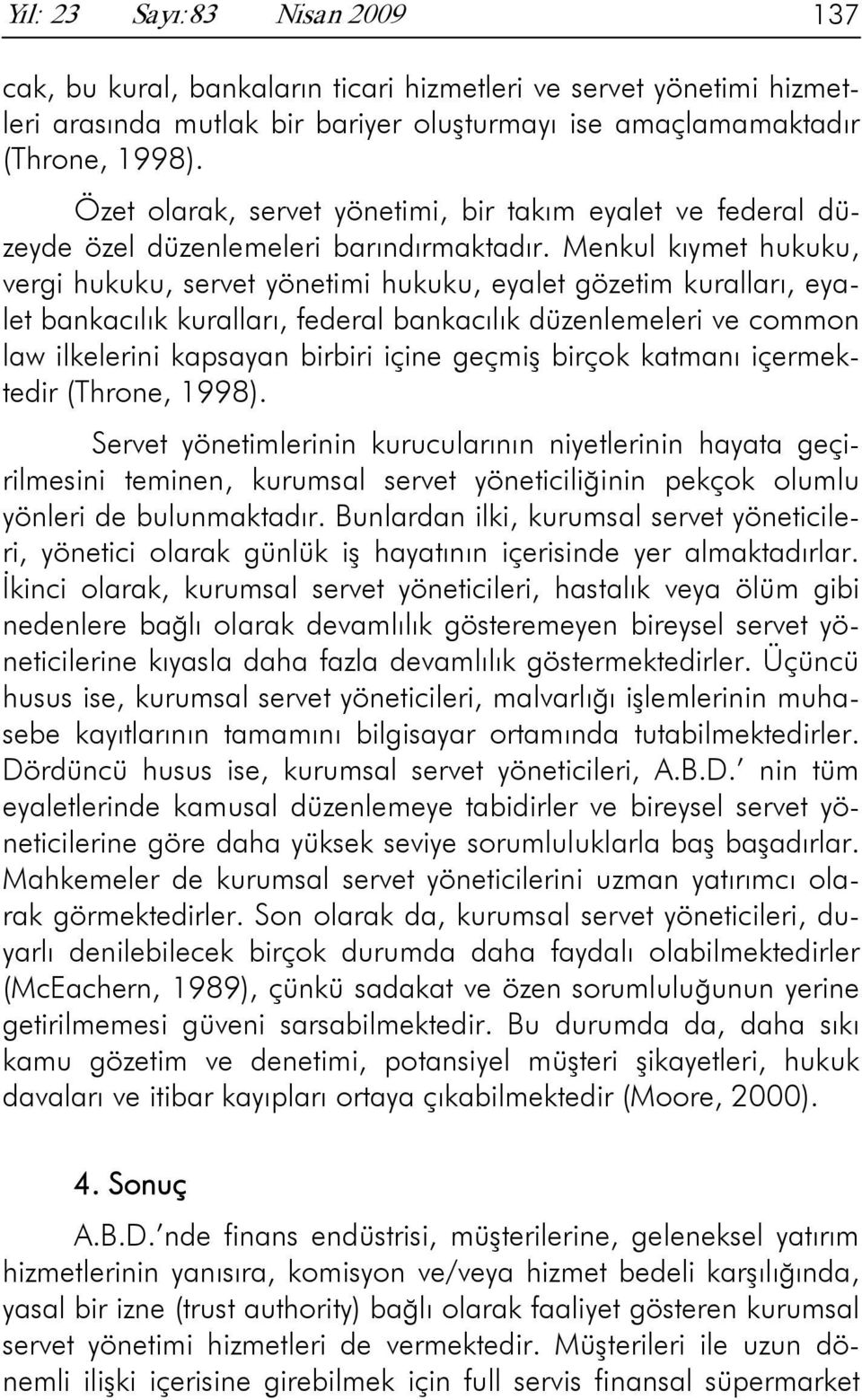 Menkul kıymet hukuku, vergi hukuku, servet yönetimi hukuku, eyalet gözetim kuralları, eyalet bankacılık kuralları, federal bankacılık düzenlemeleri ve common law ilkelerini kapsayan birbiri içine