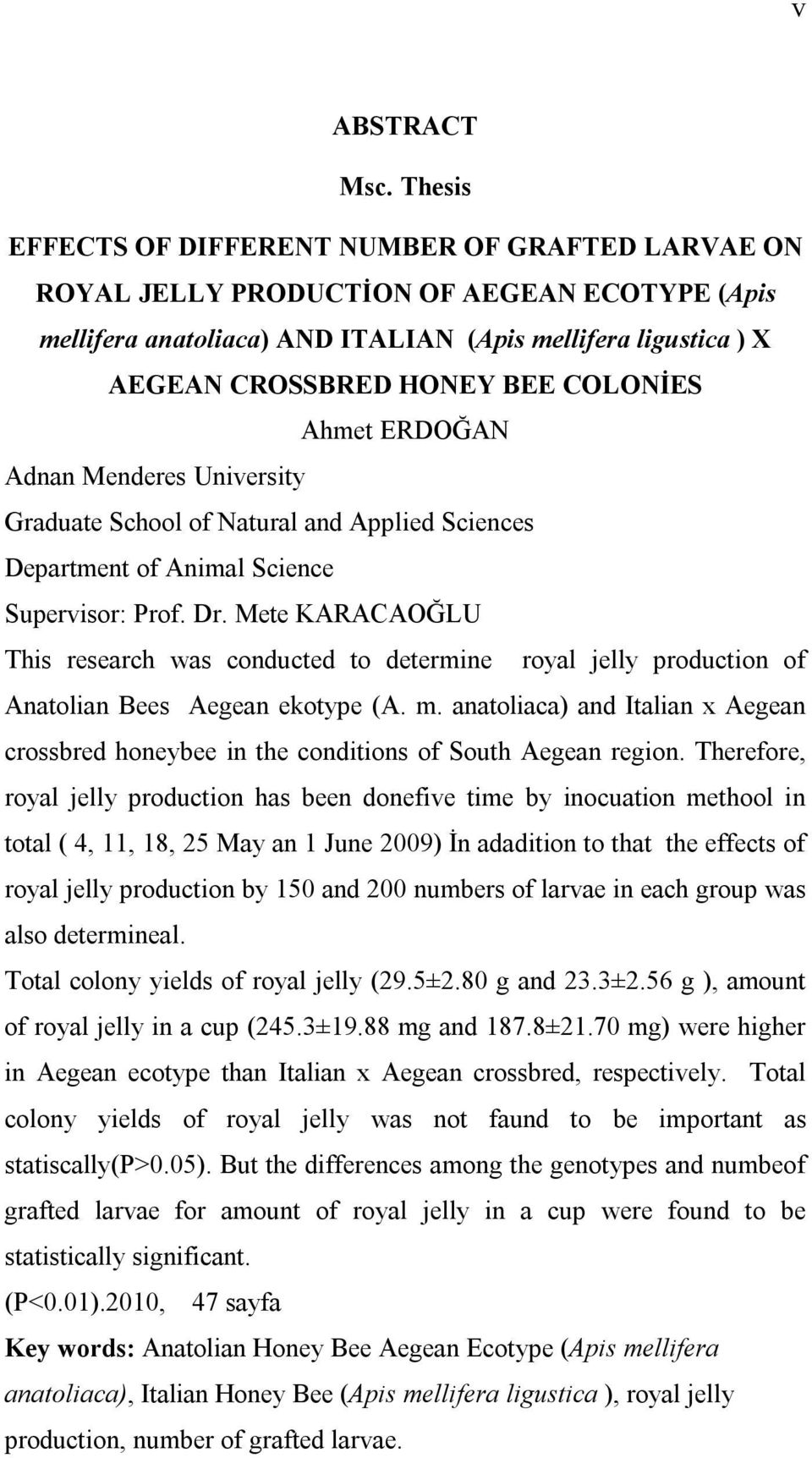 COLONİES Ahmet ERDOĞAN Adnan Menderes University Graduate School of Natural and Applied Sciences Department of Animal Science Supervisor: Prof. Dr.