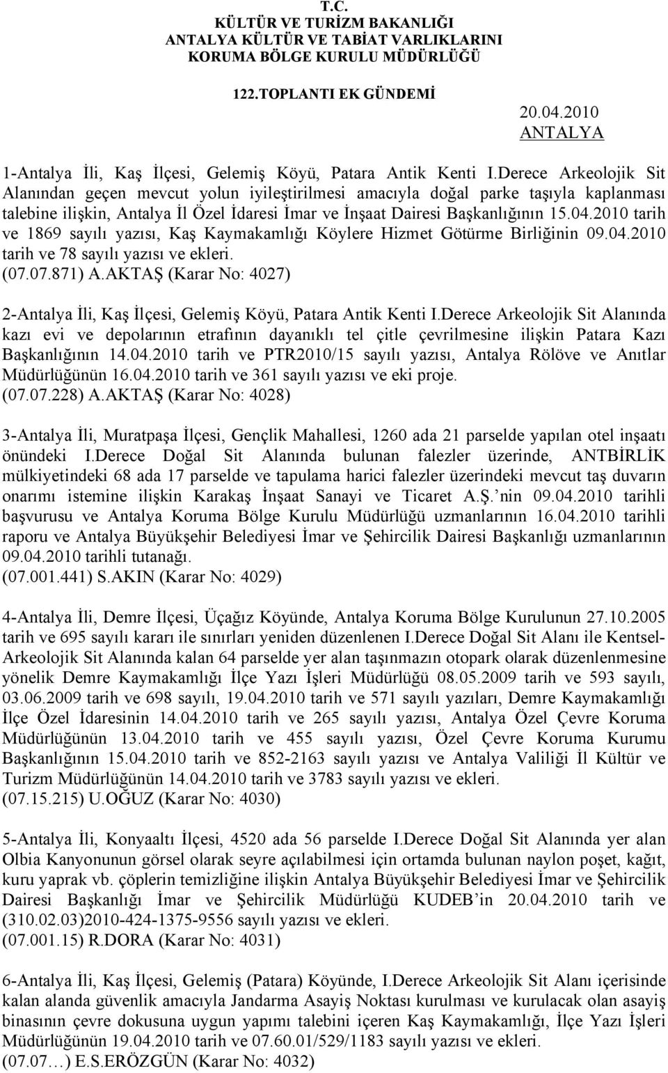 2010 tarih ve 1869 sayılı yazısı, Kaş Kaymakamlığı Köylere Hizmet Götürme Birliğinin 09.04.2010 tarih ve 78 sayılı yazısı ve ekleri. (07.07.871) A.