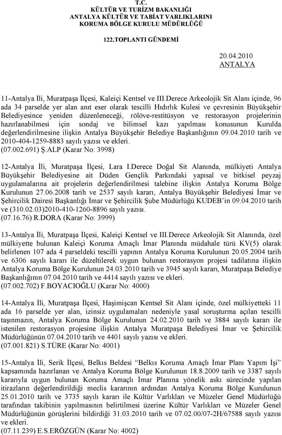 restorasyon projelerinin hazırlanabilmesi için sondaj ve bilimsel kazı yapılması konusunun Kurulda değerlendirilmesine ilişkin Antalya Büyükşehir Belediye Başkanlığının 09.04.