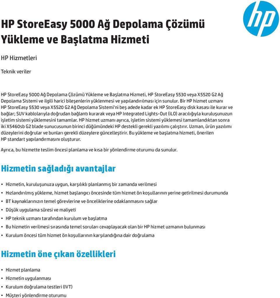 Bir HP hizmet uzmanı HP StoreEasy 5530 veya X5520 G2 Ağ Depolama Sistemi'ni beş adede kadar ek HP StoreEasy disk kasası ile kurar ve bağlar; SUV kablolarıyla doğrudan bağlantı kurarak veya HP