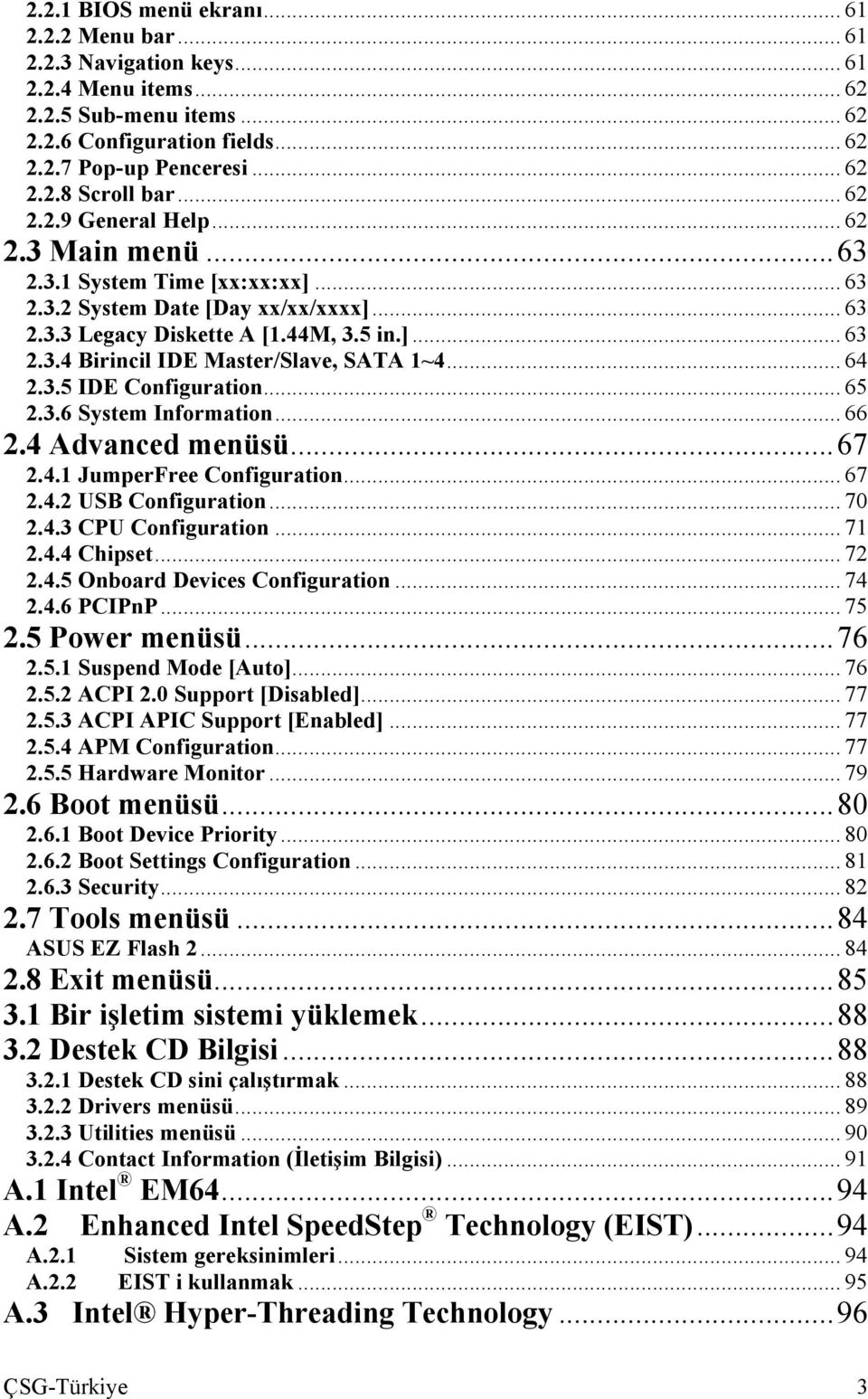 .. 64 2.3.5 IDE Configuration... 65 2.3.6 System Information... 66 2.4 Advanced menüsü...67 2.4.1 JumperFree Configuration... 67 2.4.2 USB Configuration... 70 2.4.3 CPU Configuration... 71 2.4.4 Chipset.