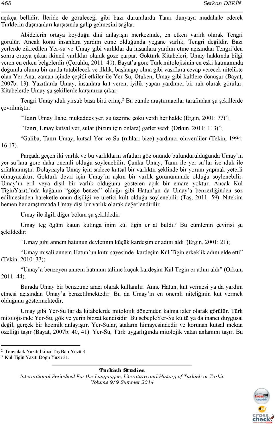 Bazı yerlerde zikredilen Yer-su ve Umay gibi varlıklar da insanlara yardım etme açısından Tengri den sonra ortaya çıkan ikincil varlıklar olarak göze çarpar.