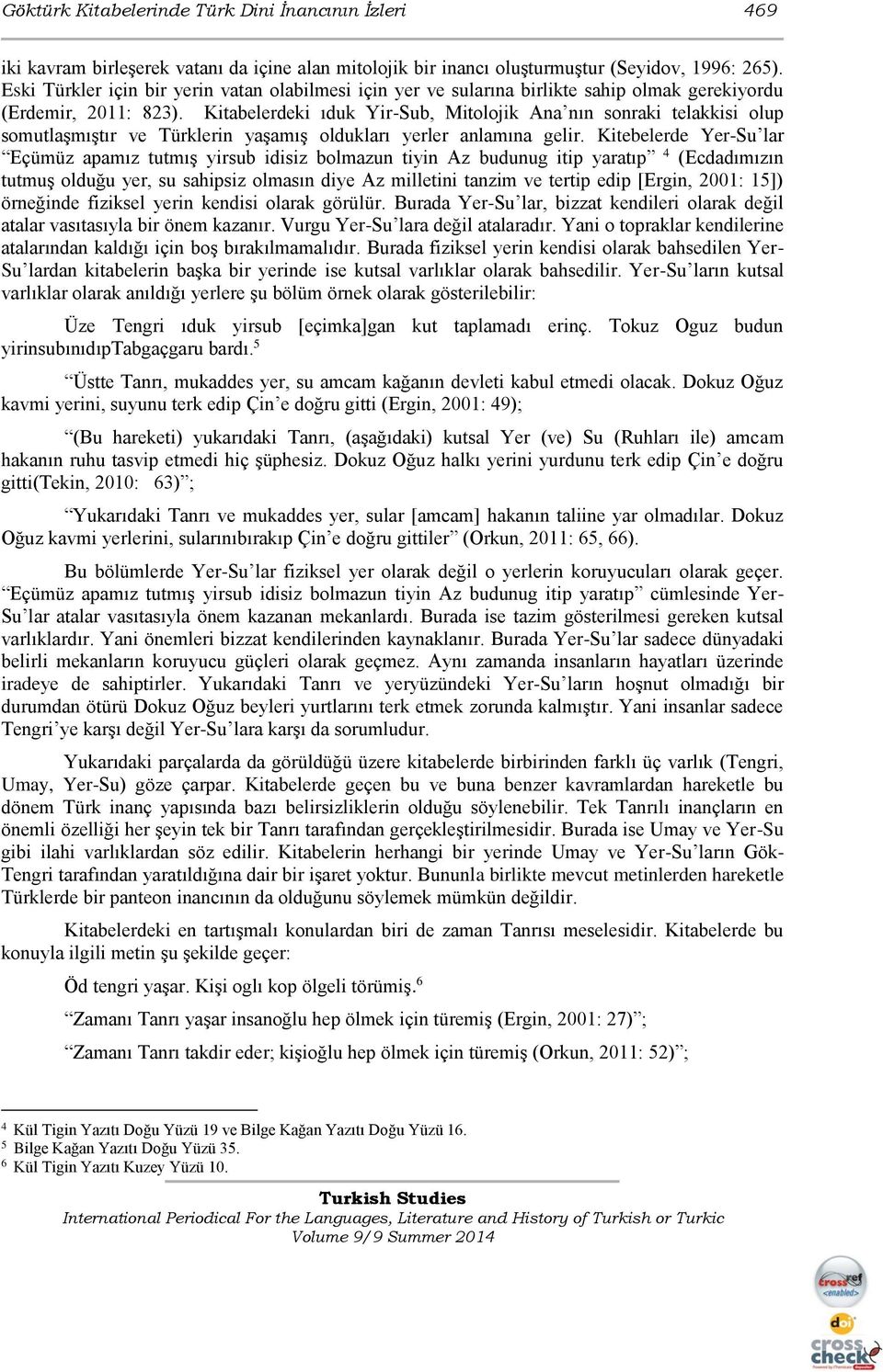 Kitabelerdeki ıduk Yir-Sub, Mitolojik Ana nın sonraki telakkisi olup somutlaşmıştır ve Türklerin yaşamış oldukları yerler anlamına gelir.