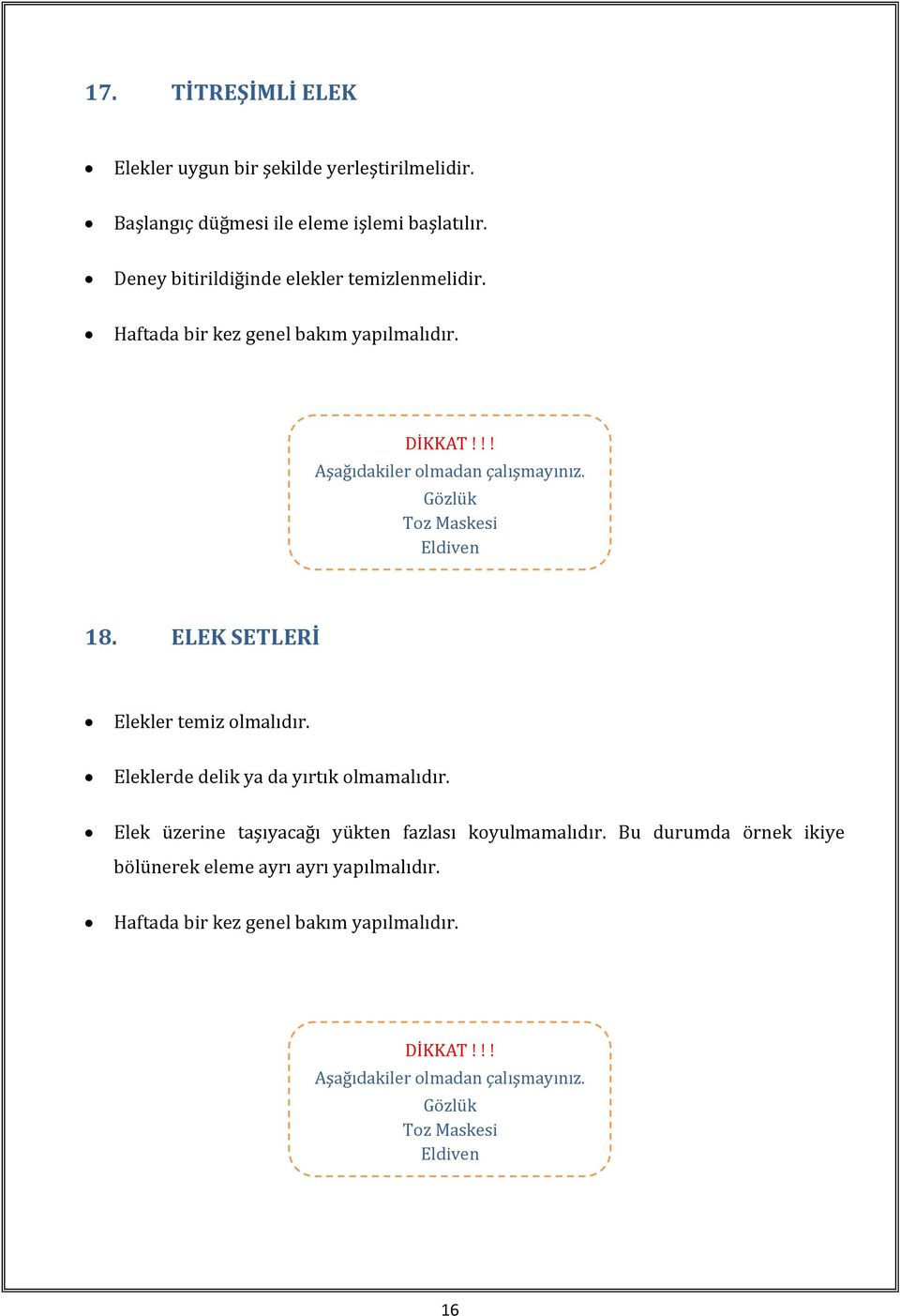 Deney bitirildiğinde elekler temizlenmelidir. 18. ELEK SETLERİ Elekler temiz olmalıdır.