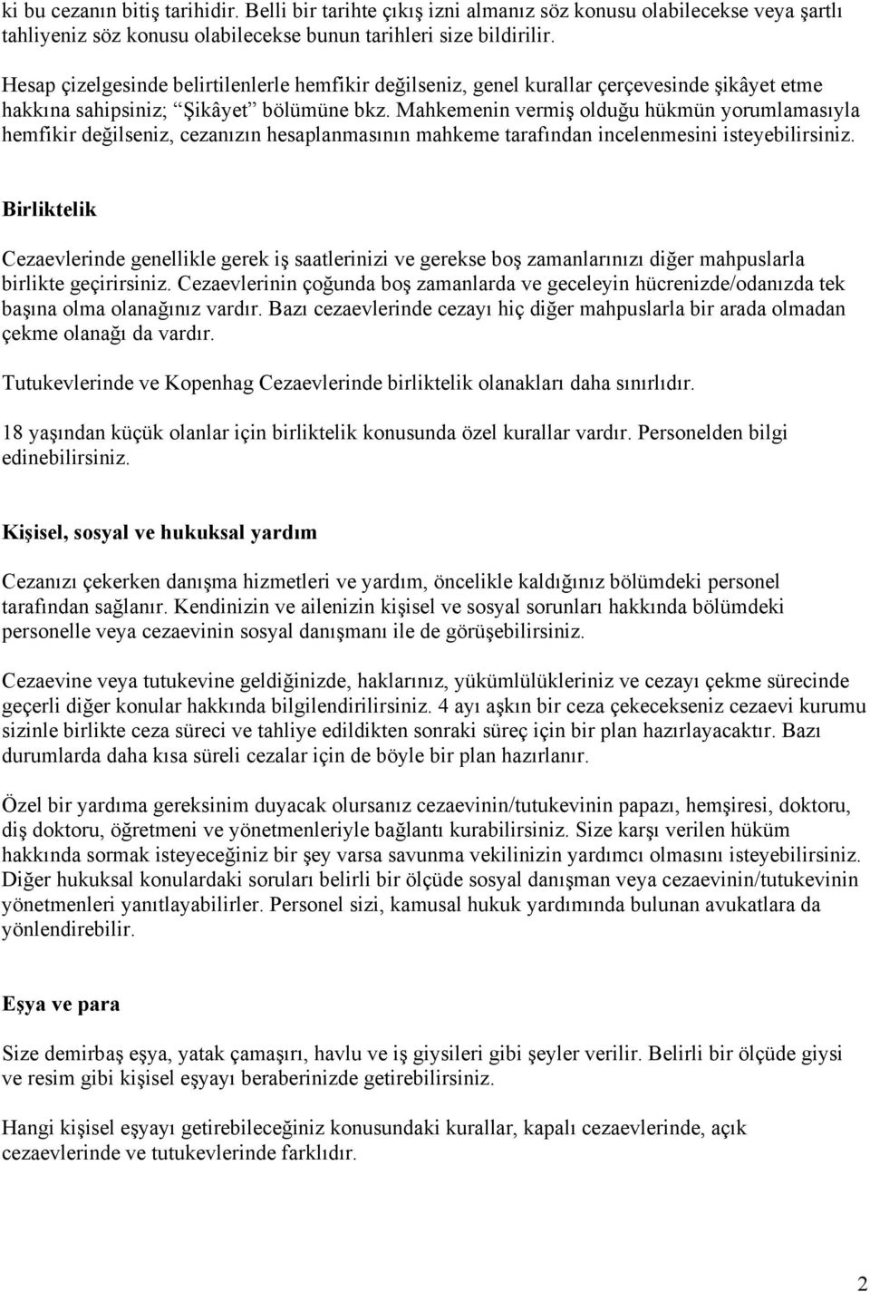 Mahkemenin vermiş olduğu hükmün yorumlamasıyla hemfikir değilseniz, cezanızın hesaplanmasının mahkeme tarafından incelenmesini isteyebilirsiniz.