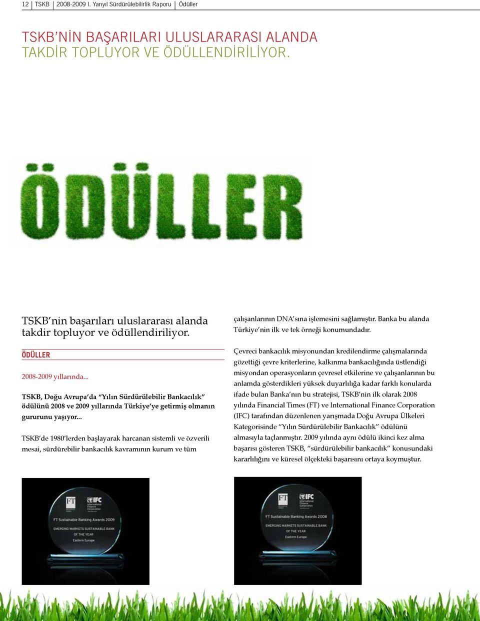 .. TSKB, Doğu Avrupa da Yılın Sürdürülebilir Bankacılık ödülünü 2008 ve 2009 yıllarında Türkiye ye getirmiş olmanın gururunu yaşıyor.