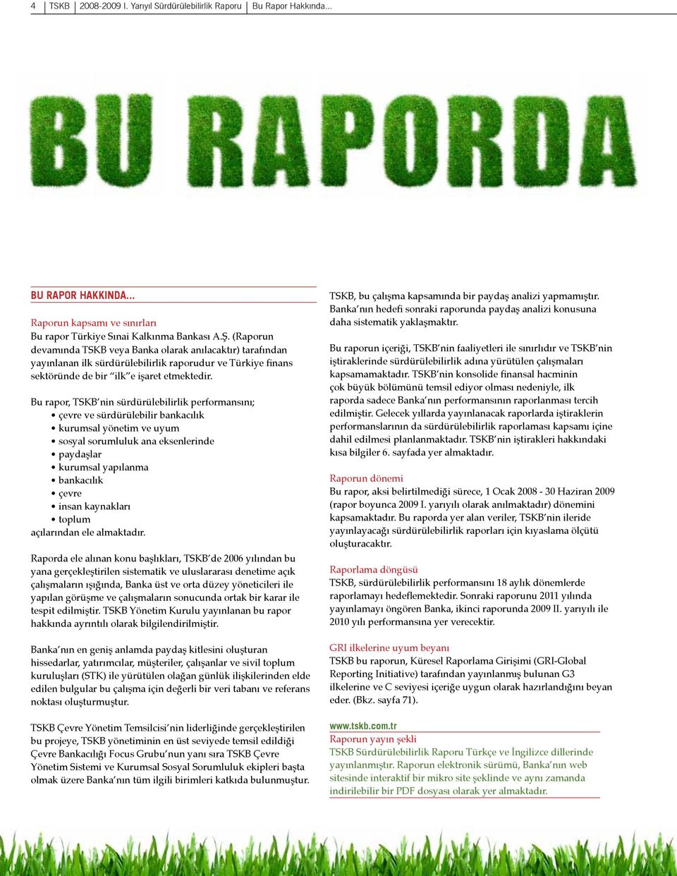 Bu rapor, TSKB nin sürdürülebilirlik performansını; çevre ve sürdürülebilir bankacılık kurumsal yönetim ve uyum sosyal sorumluluk ana eksenlerinde paydaşlar kurumsal yapılanma bankacılık çevre insan