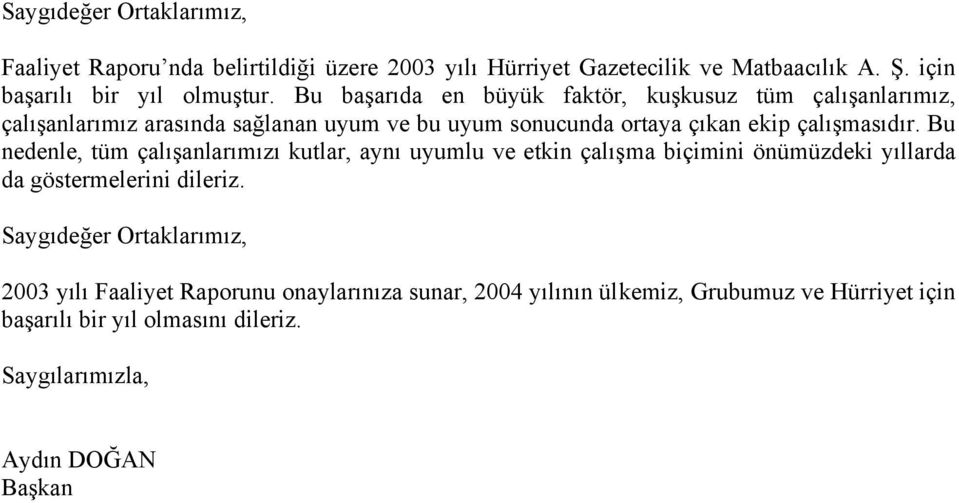 Bu nedenle, tüm çalışanlarımızı kutlar, aynı uyumlu ve etkin çalışma biçimini önümüzdeki yıllarda da göstermelerini dileriz.