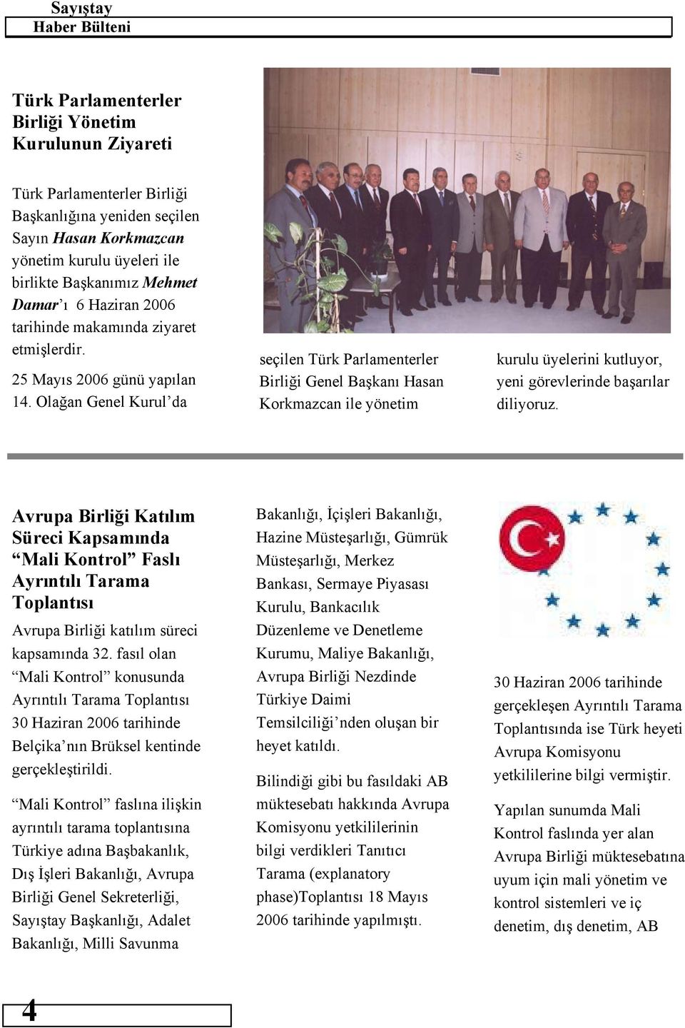 Olağan Genel Kurul da seçilen Türk Parlamenterler Birliği Genel Başkanı Hasan Korkmazcan ile yönetim kurulu üyelerini kutluyor, yeni görevlerinde başarılar diliyoruz.
