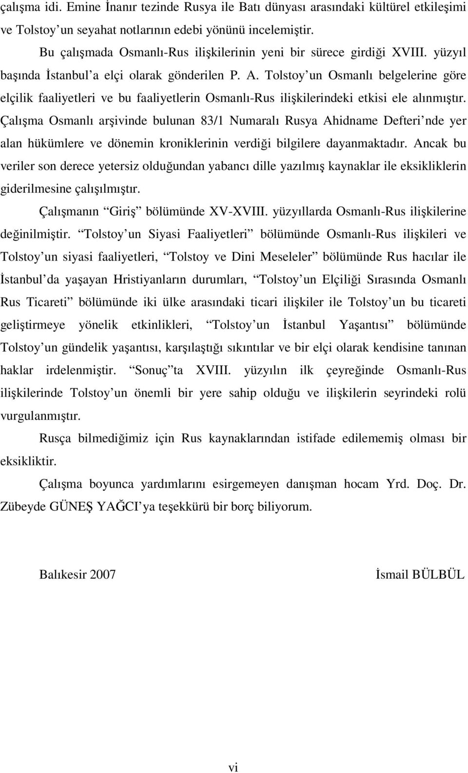 Tolstoy un Osmanlı belgelerine göre elçilik faaliyetleri ve bu faaliyetlerin Osmanlı-Rus ilişkilerindeki etkisi ele alınmıştır.