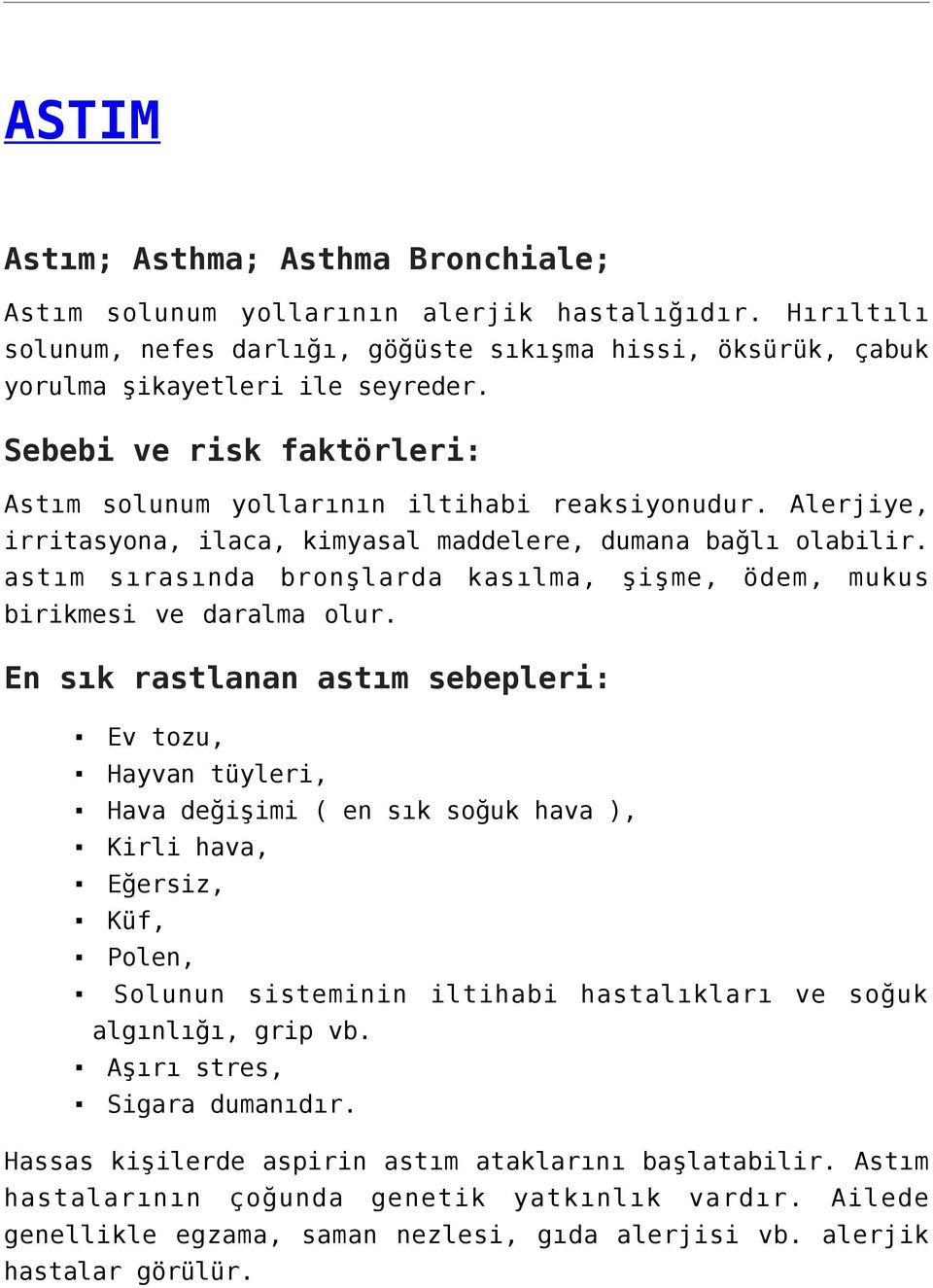 astım sırasında bronşlarda kasılma, şişme, ödem, mukus birikmesi ve daralma olur.