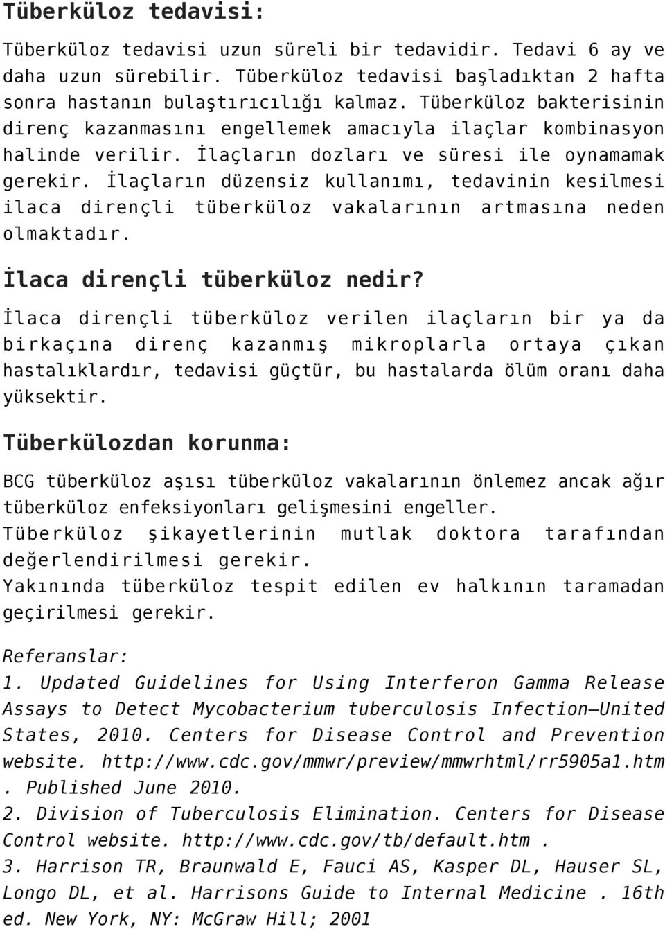 İlaçların düzensiz kullanımı, tedavinin kesilmesi ilaca dirençli tüberküloz vakalarının artmasına neden olmaktadır. İlaca dirençli tüberküloz nedir?