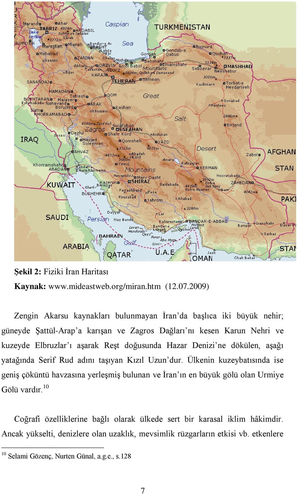 aşarak Reşt doğusunda Hazar Denizi ne dökülen, aşağı yatağında Serif Rud adını taşıyan Kızıl Uzun dur.