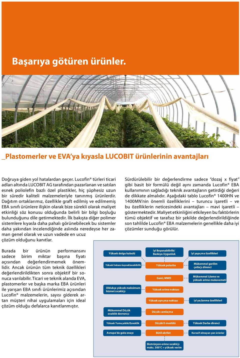 Dağıtım ortaklarımız, özellikle graft edilmiş ve edilmemiş EBA sınıfı ürünlere ilişkin olarak bize sürekli olarak maliyet etkinliği söz konusu olduğunda belirli bir bilgi boşluğu bulunduğunu dile