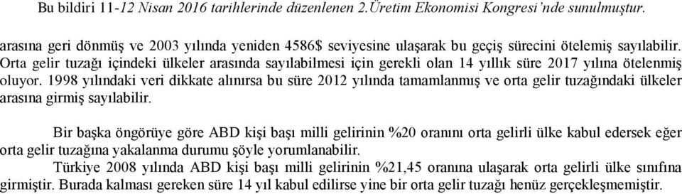 1998 yılındaki veri dikkate alınırsa bu süre 2012 yılında tamamlanmış ve orta gelir tuzağındaki ülkeler arasına girmiş sayılabilir.