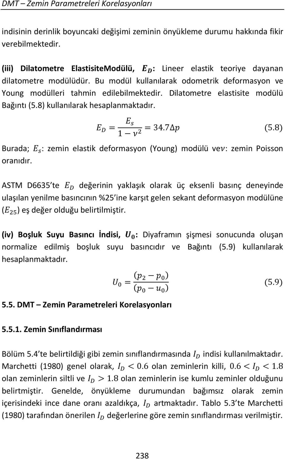 Dilatometre elastisite modülü Bağıntı (5.8) kullanılarak hesaplanmaktadır. Burada; oranıdır.