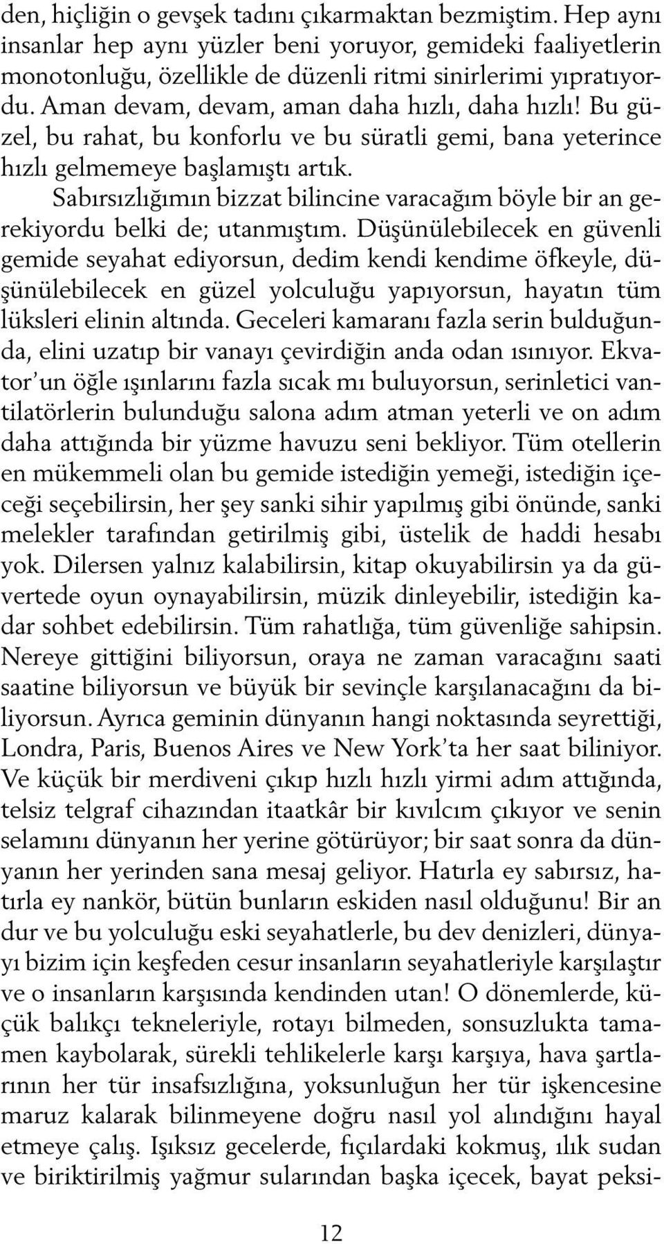 Sabırsızlığımın bizzat bilincine varacağım böyle bir an gerekiyordu belki de; utanmıştım.