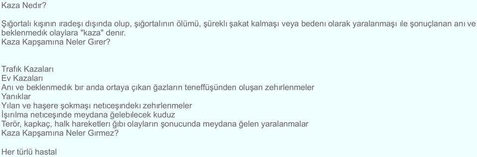 Trafik Kazalari Ev Kazalari Ani ve beklenmedik bir anda ortaya çikan gazlarin teneffüsünden olusan zehirlenmeler Yaniklar Yilan ve hasere sokmasi neticesindeki zehirlenmeler Isirilma neticesinde