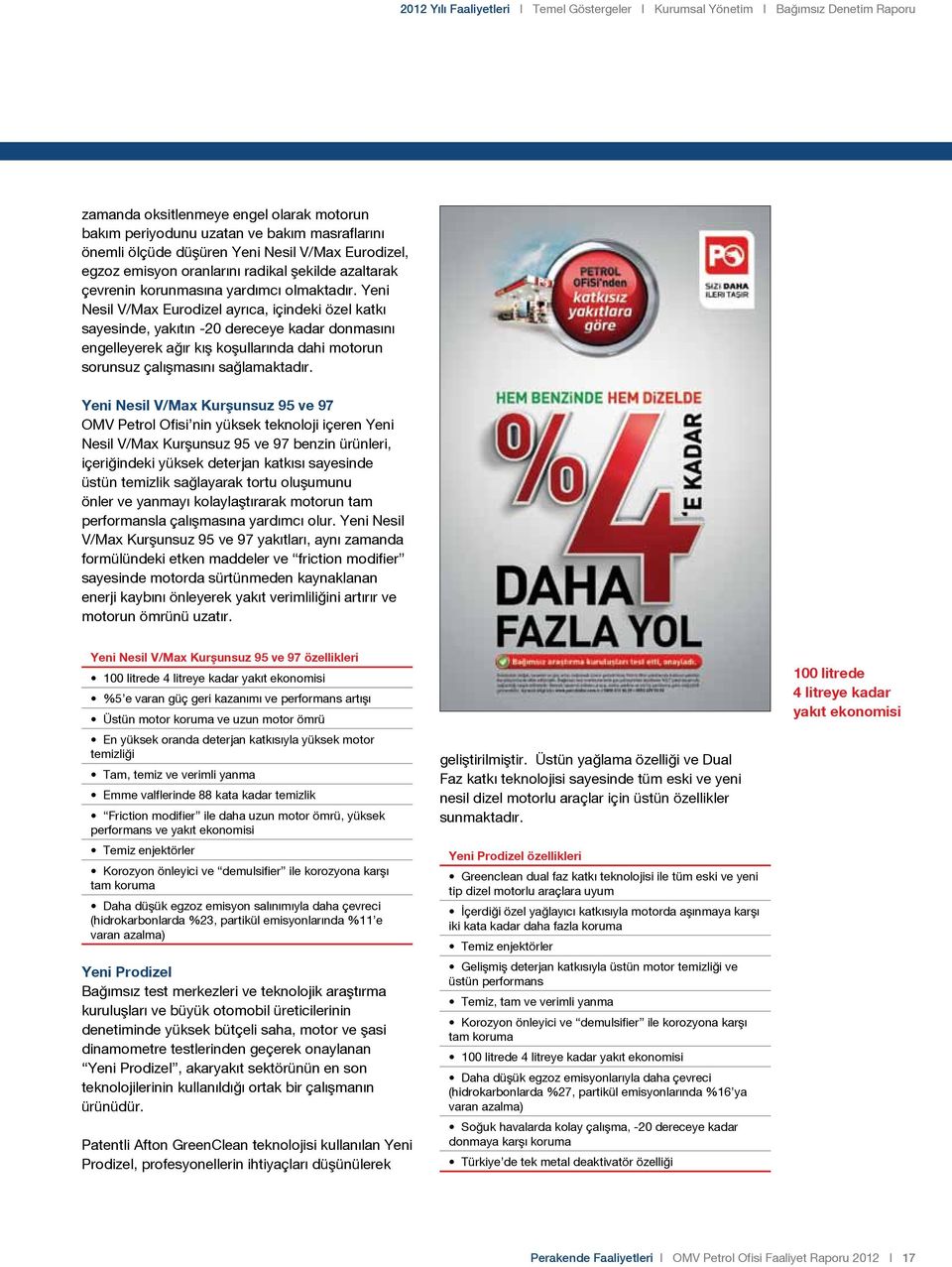 Yeni Nesil V/Max Eurodizel ayrıca, içindeki özel katkı sayesinde, yakıtın -20 dereceye kadar donmasını engelleyerek ağır kış koşullarında dahi motorun sorunsuz çalışmasını sağlamaktadır.