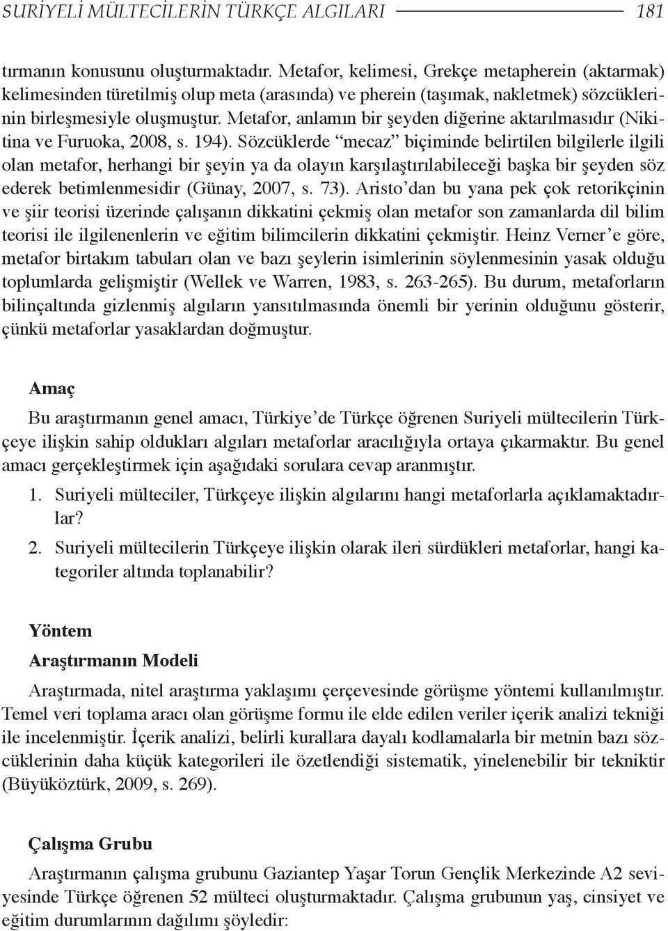 Metafor, anlamın bir şeyden diğerine aktarılmasıdır (Nikitina ve Furuoka, 2008, s. 194).