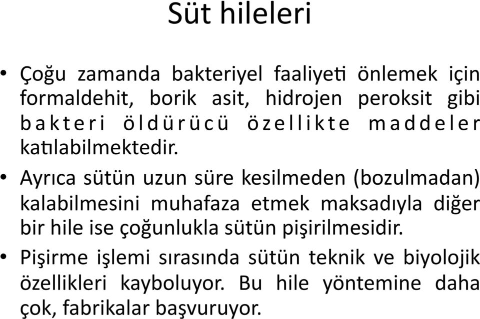 Ayrıca sütün uzun süre kesilmeden (bozulmadan) kalabilmesini muhafaza etmek maksadıyla diğer bir hile ise