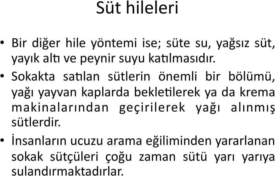 Sokakta sa5lan sütlerin önemli bir bölümü, yağı yayvan kaplarda beklexlerek ya da krema