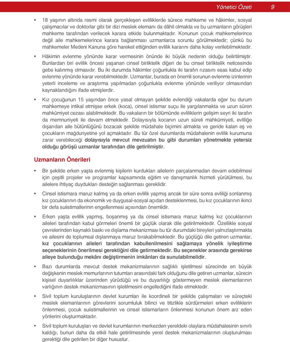 Konunun çocuk mahkemelerince değil aile mahkemelerince karara bağlanması uzmanlarca sorunlu görülmektedir; çünkü bu mahkemeler Medeni Kanuna göre hareket ettiğinden evlilik kararını daha kolay