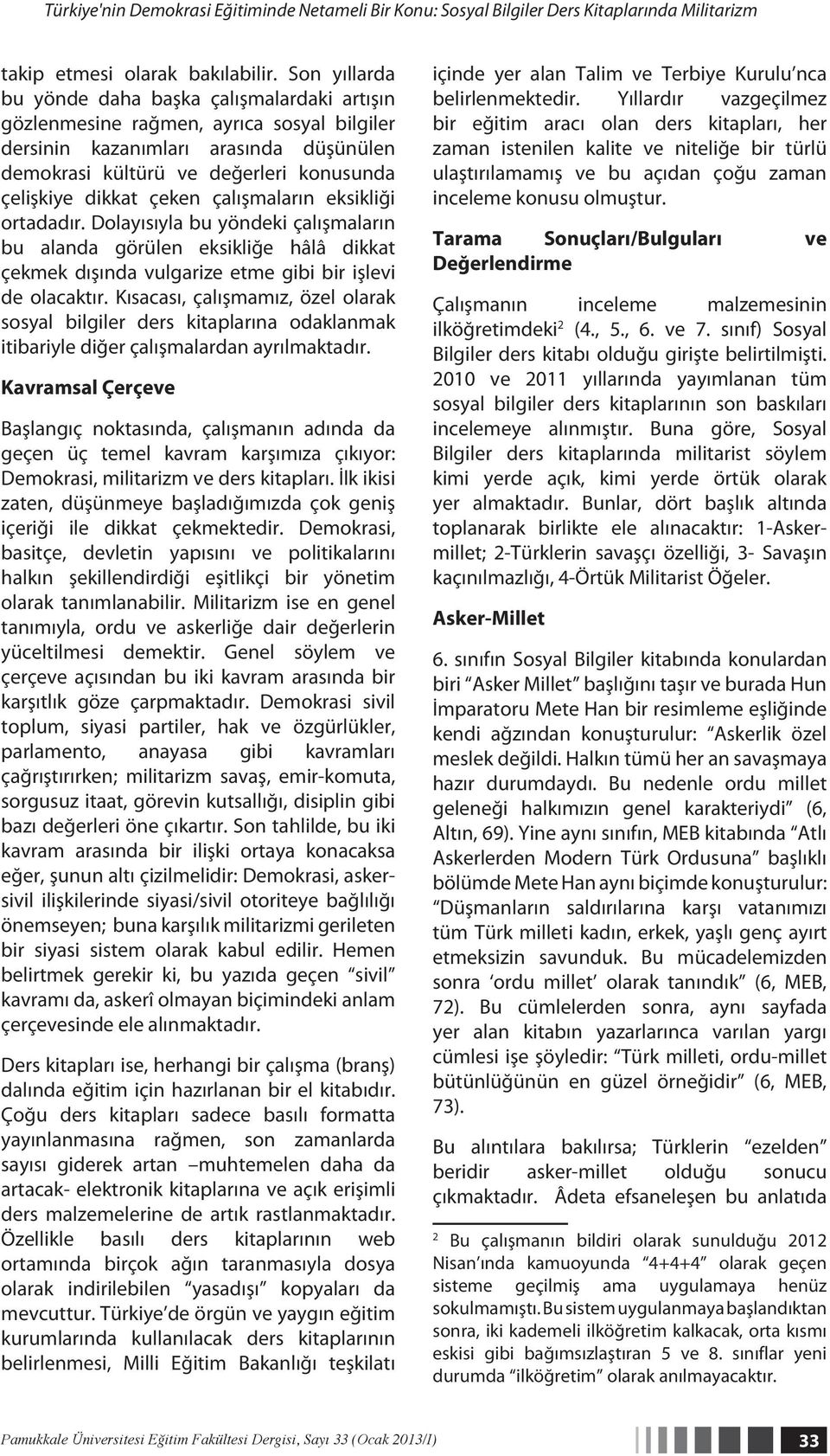 çeken çalışmaların eksikliği ortadadır. Dolayısıyla bu yöndeki çalışmaların bu alanda görülen eksikliğe hâlâ dikkat çekmek dışında vulgarize etme gibi bir işlevi de olacaktır.