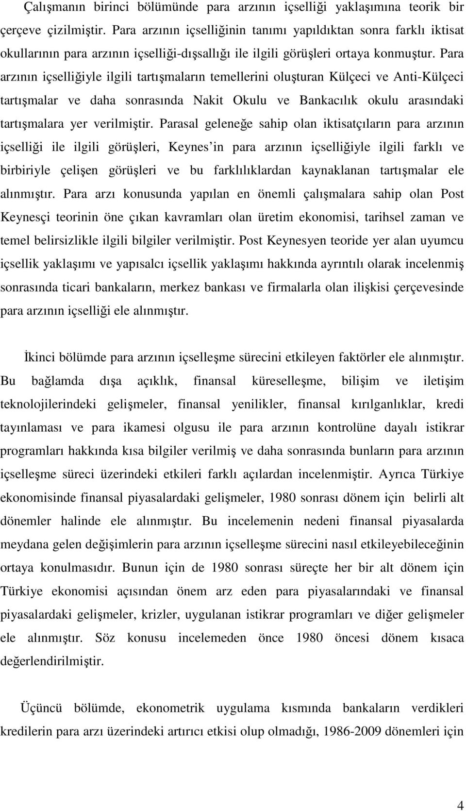 Para arzının içselliğiyle ilgili tartışmaların temellerini oluşturan Külçeci ve Anti-Külçeci tartışmalar ve daha sonrasında Nakit Okulu ve Bankacılık okulu arasındaki tartışmalara yer verilmiştir.