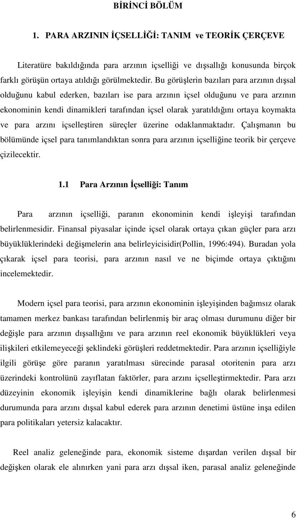 koymakta ve para arzını içselleştiren süreçler üzerine odaklanmaktadır. Çalışmanın bu bölümünde içsel para tanımlandıktan sonra para arzının içselliğine teorik bir çerçeve çizilecektir. 1.